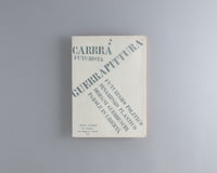 Carra, Carlo : Guerrapittura. Futurismo Politico. Dinamismo Plastico. Disegni Guerreschi. Parole In Libertà