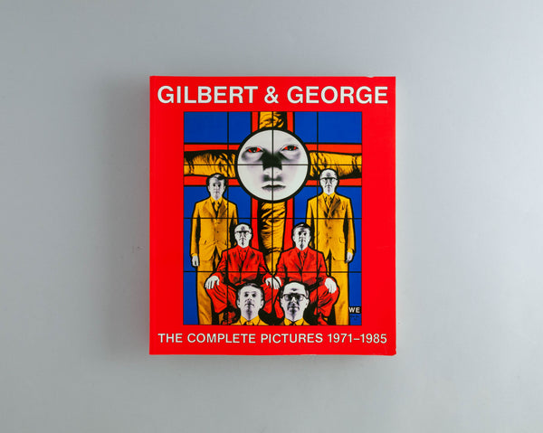 Gilbert & George : The Complete Pictures 1971 - 1985